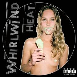 Whirlwind Heat : Self Titled or Scoop du Jour